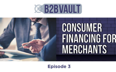 B2B Vault Episode 3: Consumer Financing For Merchants