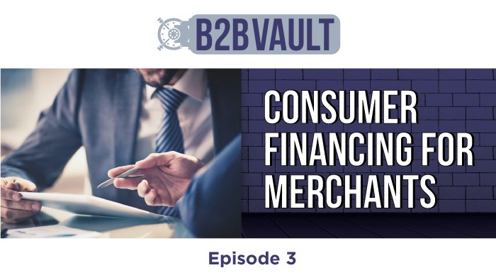 B2B Vault Episode 3: Consumer Financing For Merchants