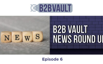 B2B Vault Episode 6: B2B Vault News Round Up