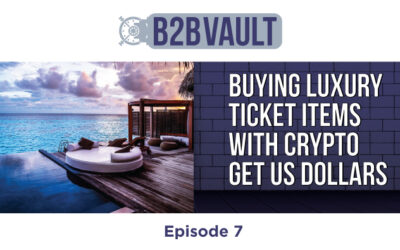 B2B Vault Episode 7: Take Cryptocurrency Get Paid In US Dollars