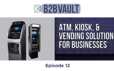 B2B Vault Episode 12: ATM, Kiosk, And Vending Solutions
