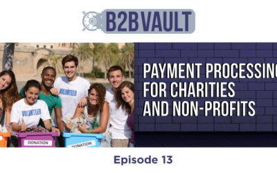 B2B Vault Episode 13: Payment Processing For Charities