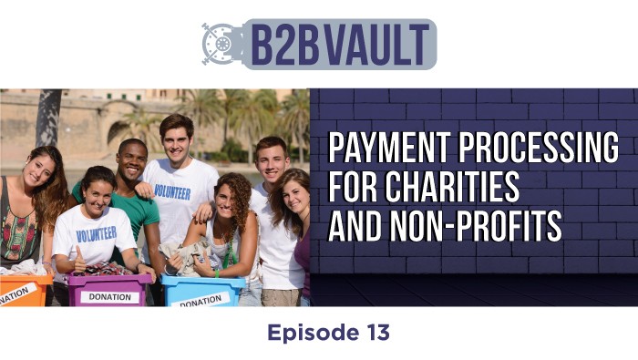 B2B Vault Episode 13: Payment Processing For Charities