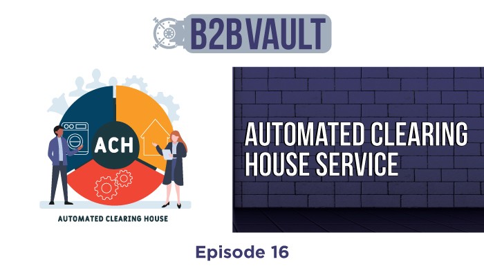 B2B Vault Episode 16: Automated Clearing House (ACH) – E-Check