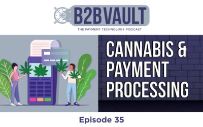 B2B Vault Episode 35: Cannabis & Payment Processing