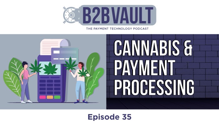 B2B Vault Episode 35: Cannabis & Payment Processing