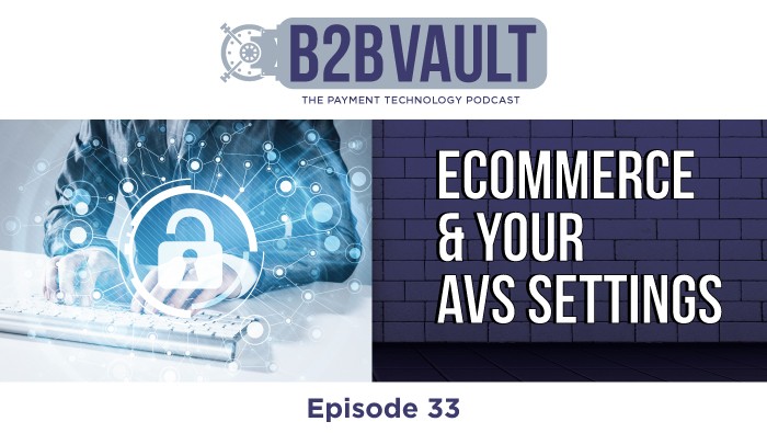 B2B Vault Episode 33: Ecommerce and your AVS Settings
