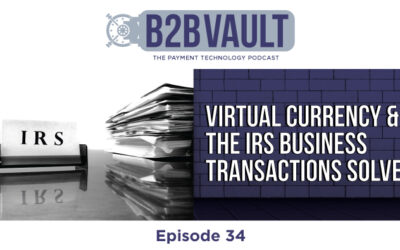B2B Vault Episode 34: Virtual Currency & The IRS Business Transactions SOLVED!