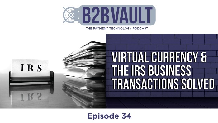B2B Vault Episode 34: Virtual Currency & The IRS Business Transactions SOLVED!