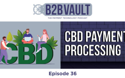 B2B Vault Episode 36: CBD Payment Processing