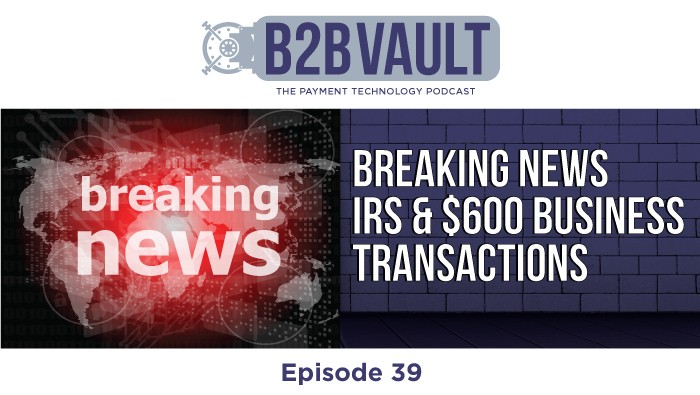 B2B Vault Episode 39: Breaking News – IRS & $600 Business Transactions