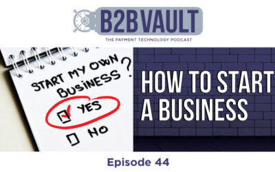 B2B Vault Episode 44: How To Start A Business