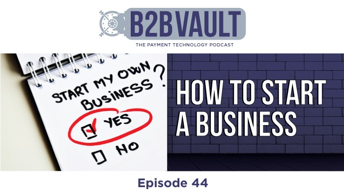 B2B Vault Episode 44: How To Start A Business