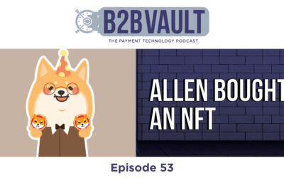 B2B Vault Episode 53: Allen Bought An NFT