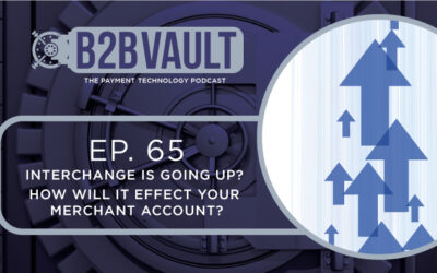B2B Vault Episode 65: Interchange Is Going Up? How Will It Effect Your Business?