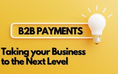 B2B Payments – Taking Your Business To The Next Level